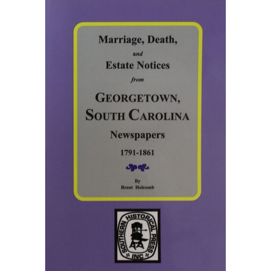 Marriage, Death, and Estate Notices from Georgetown, South Carolina Newspapers 1791-1861