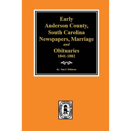 Early Anderson County, South Carolina Newspapers, Marriage and Obituaries, 1841-1882