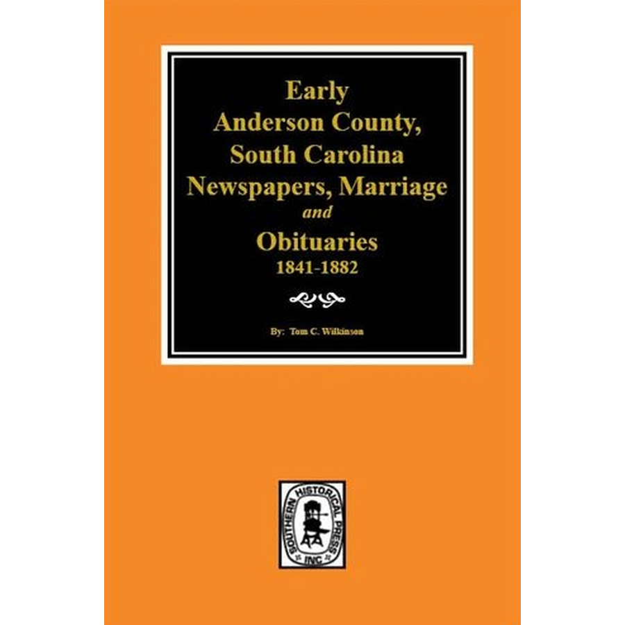 Early Anderson County, South Carolina Newspapers, Marriage and Obituaries, 1841-1882