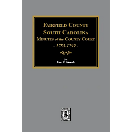 Fairfield County, South Carolina Minutes of the County Court 1785-1799