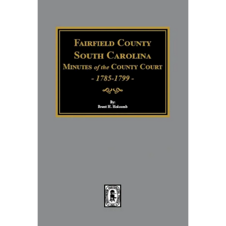 Fairfield County, South Carolina Minutes of the County Court 1785-1799