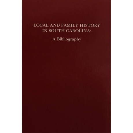 Local and Family History in South Carolina: A Bibliography