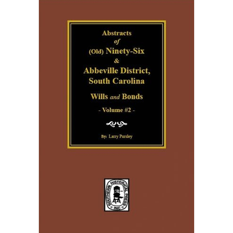 Abstracts of (Old) Ninety-Six and Abbeville District, South Carolina Wills and Bonds, Volume 2