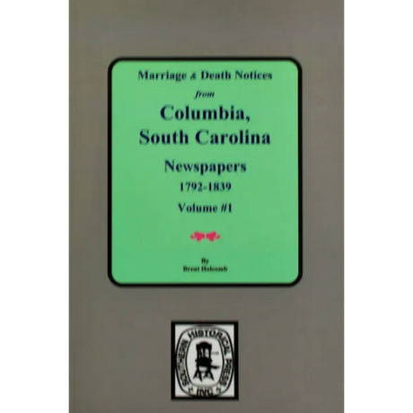 Marriage and Death Notices from Columbia, South Carolina Newspapers, 1792-1839, Volume 1