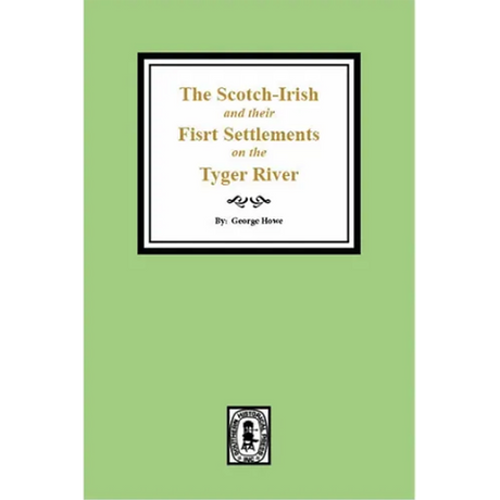 The Scotch-Irish and their First Settlement on the Tyger River