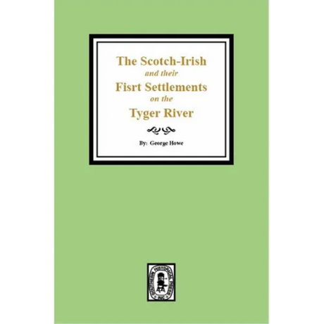 The Scotch-Irish and their First Settlement on the Tyger River