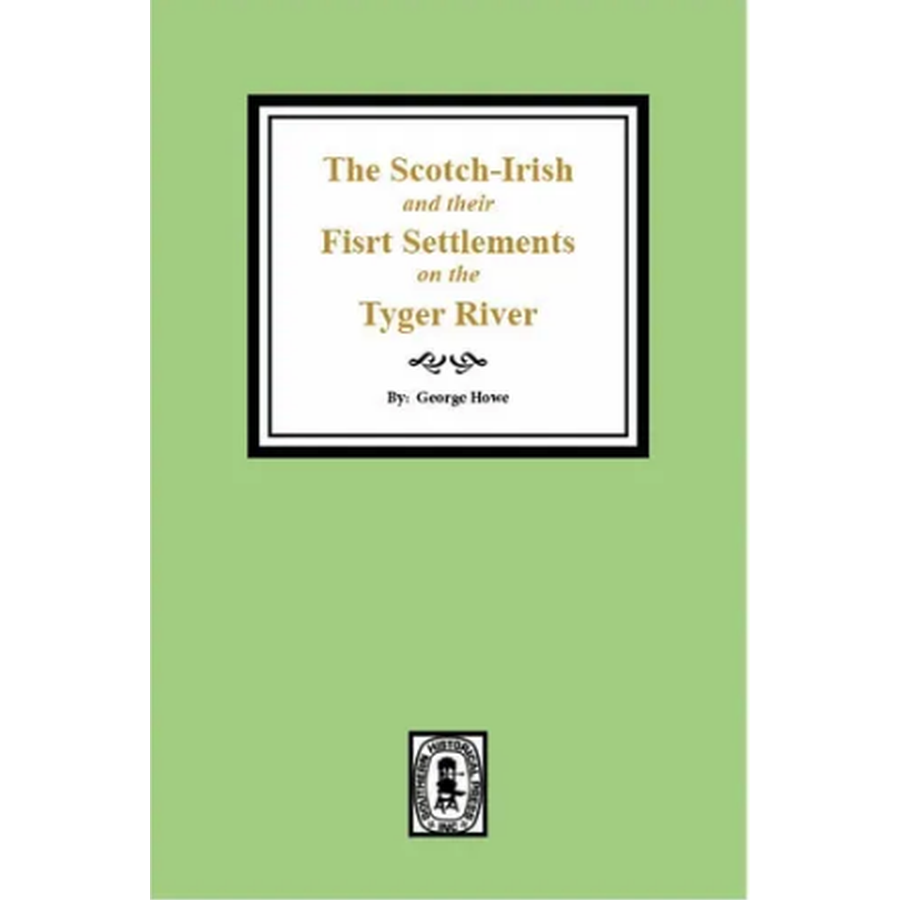 The Scotch-Irish and their First Settlement on the Tyger River