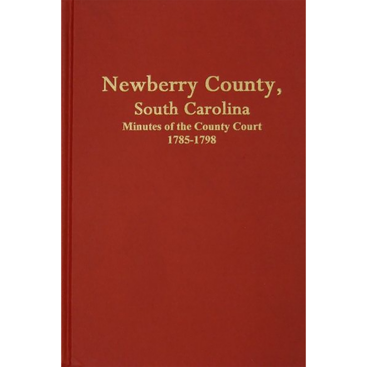 Newberry County, South Carolina Minutes of the County Court, 1785-1798