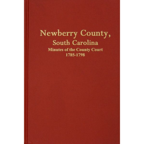 Newberry County, South Carolina Minutes of the County Court, 1785-1798