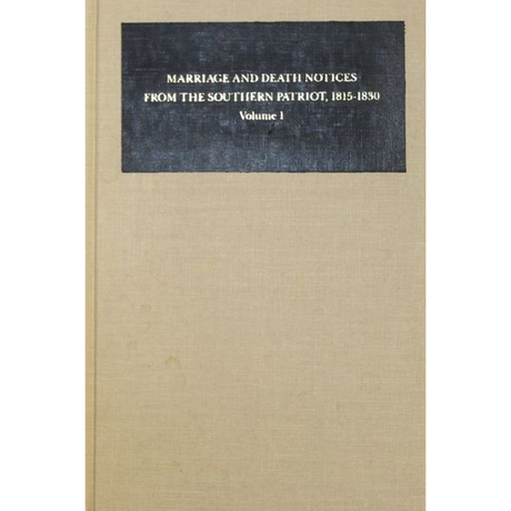 Marriage and Death Notices from the Southern Patriot, 1815-1830 Volume 1