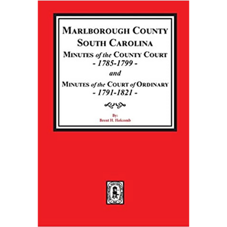 Marlborough County, South Carolina Minutes of the County Court, 1785-1799 and Minutes of the Court of Ordinary, 1791-1821