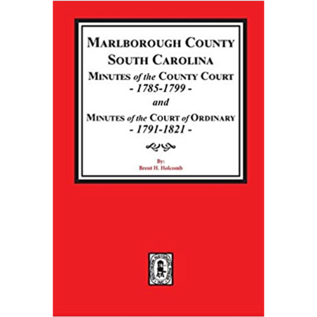 Marlborough County, South Carolina Minutes of the County Court, 1785-1799 and Minutes of the Court of Ordinary, 1791-1821