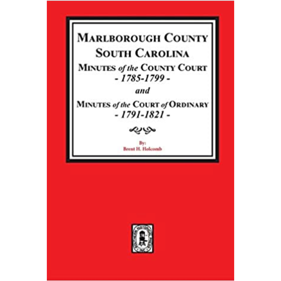 Marlborough County, South Carolina Minutes of the County Court, 1785-1799 and Minutes of the Court of Ordinary, 1791-1821