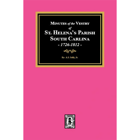Minutes of the Vestry of St. Helena's Parish, South Carolina, 1726-1812