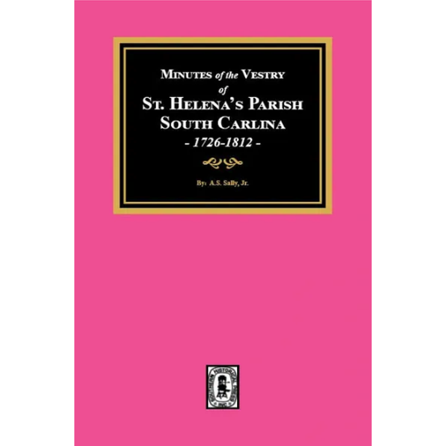 Minutes of the Vestry of St. Helena's Parish, South Carolina, 1726-1812