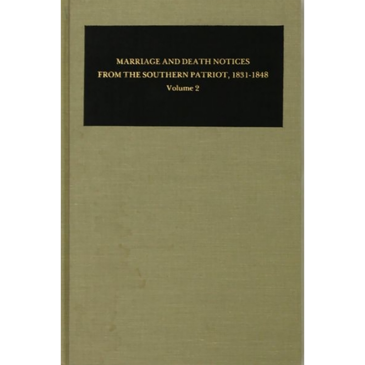 Marriage and Death Notices from the Southern Patriot, 1831-1848 Volume 2