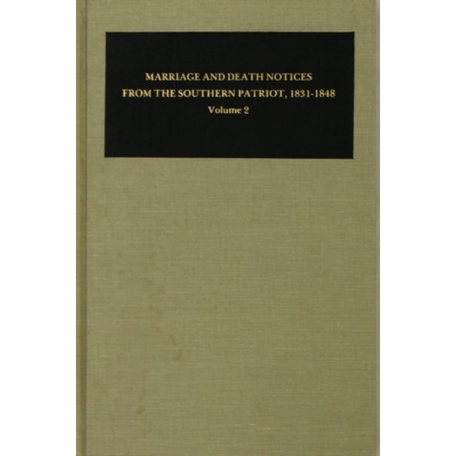 Marriage and Death Notices from the Southern Patriot, 1831-1848 Volume 2
