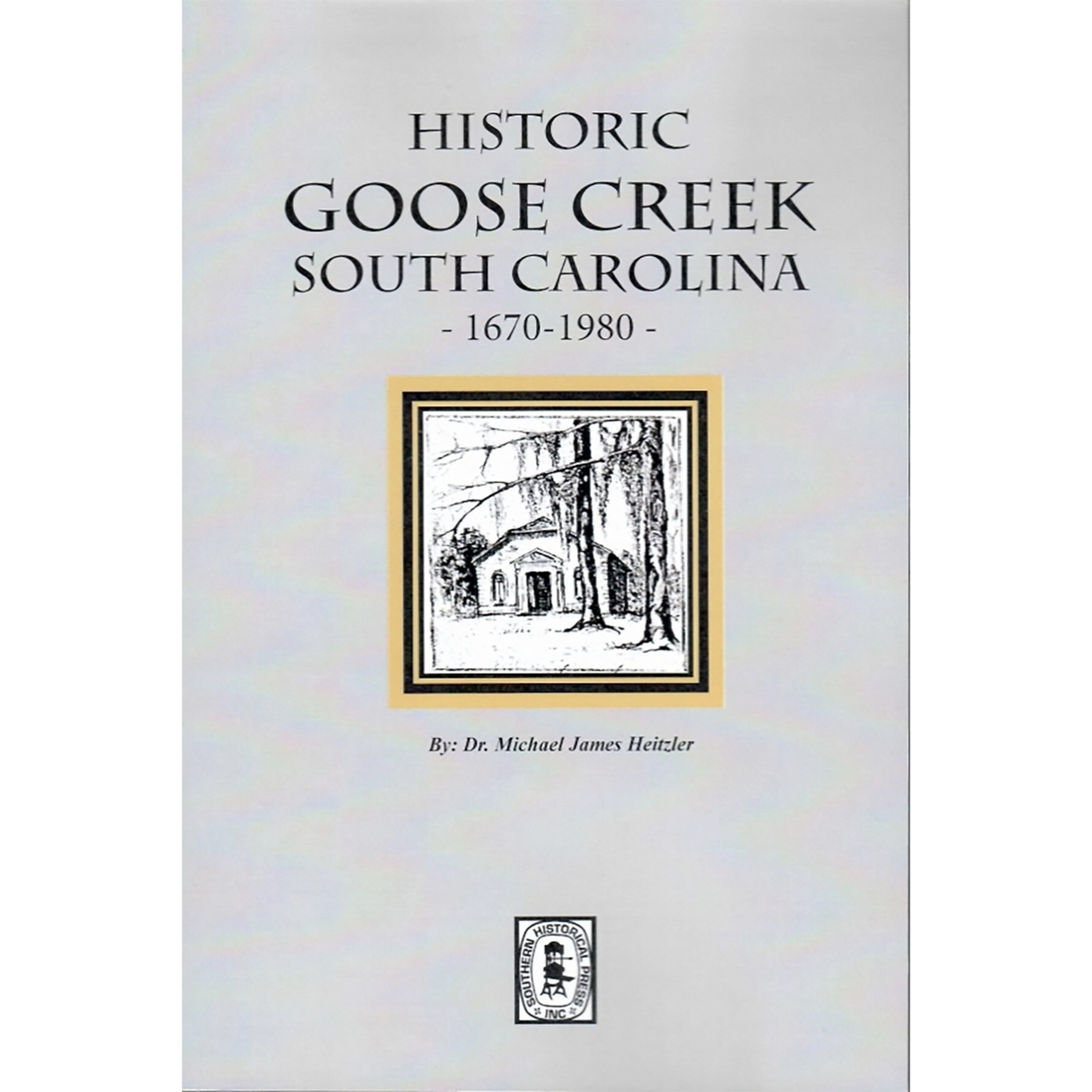 Historic Goose Creek, South Carolina 1670-1980