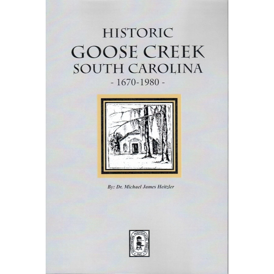 Historic Goose Creek, South Carolina 1670-1980