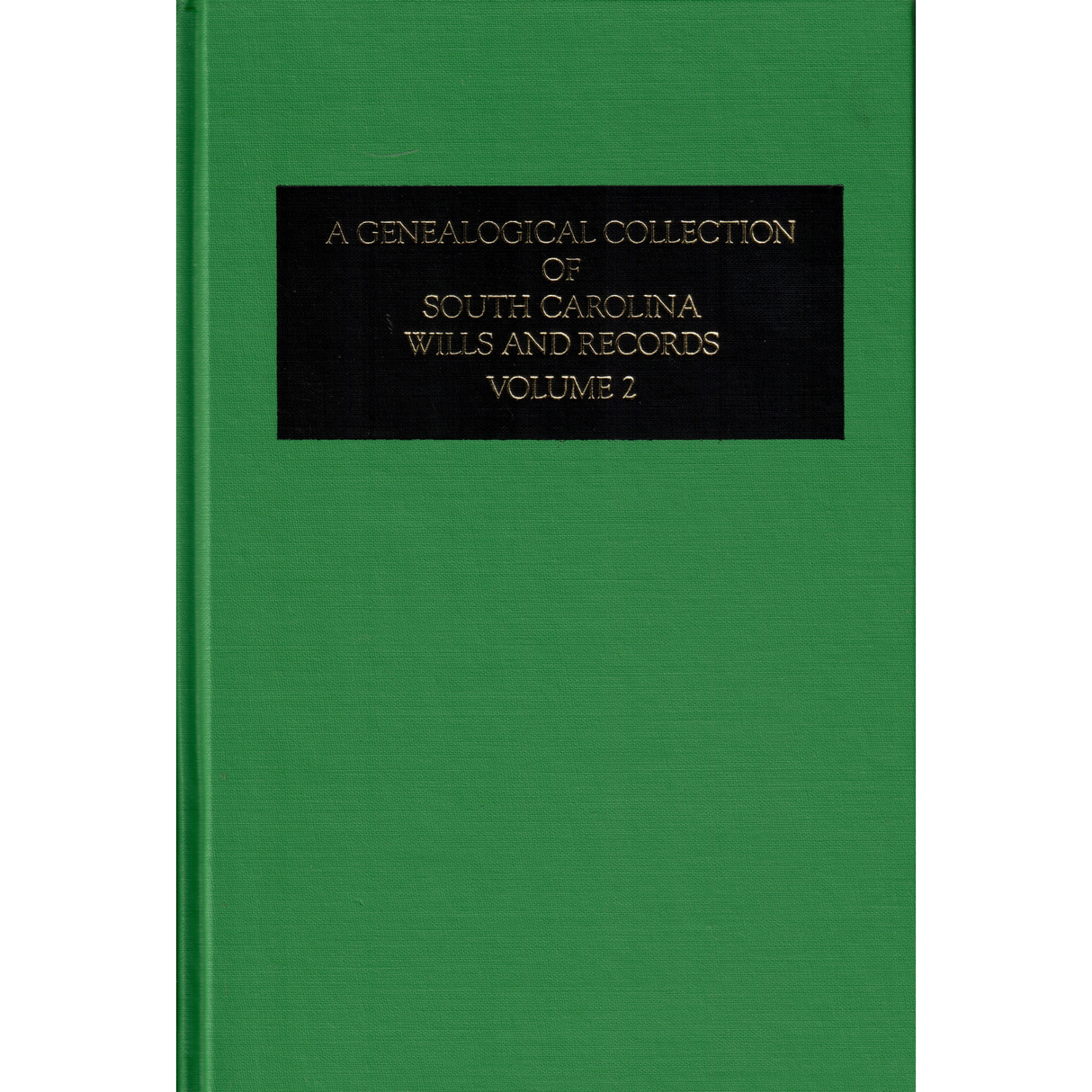 A Genealogical Collection of South Carolina Wills and Records Volume 2