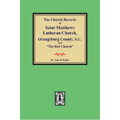 The Church Records of Saint Matthews Lutheran Church, Orangeburg County, South Carolina