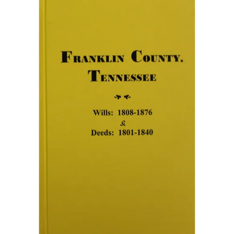 Franklin County, Tennessee Wills: 1808-1876 and Deeds: 1801-1840