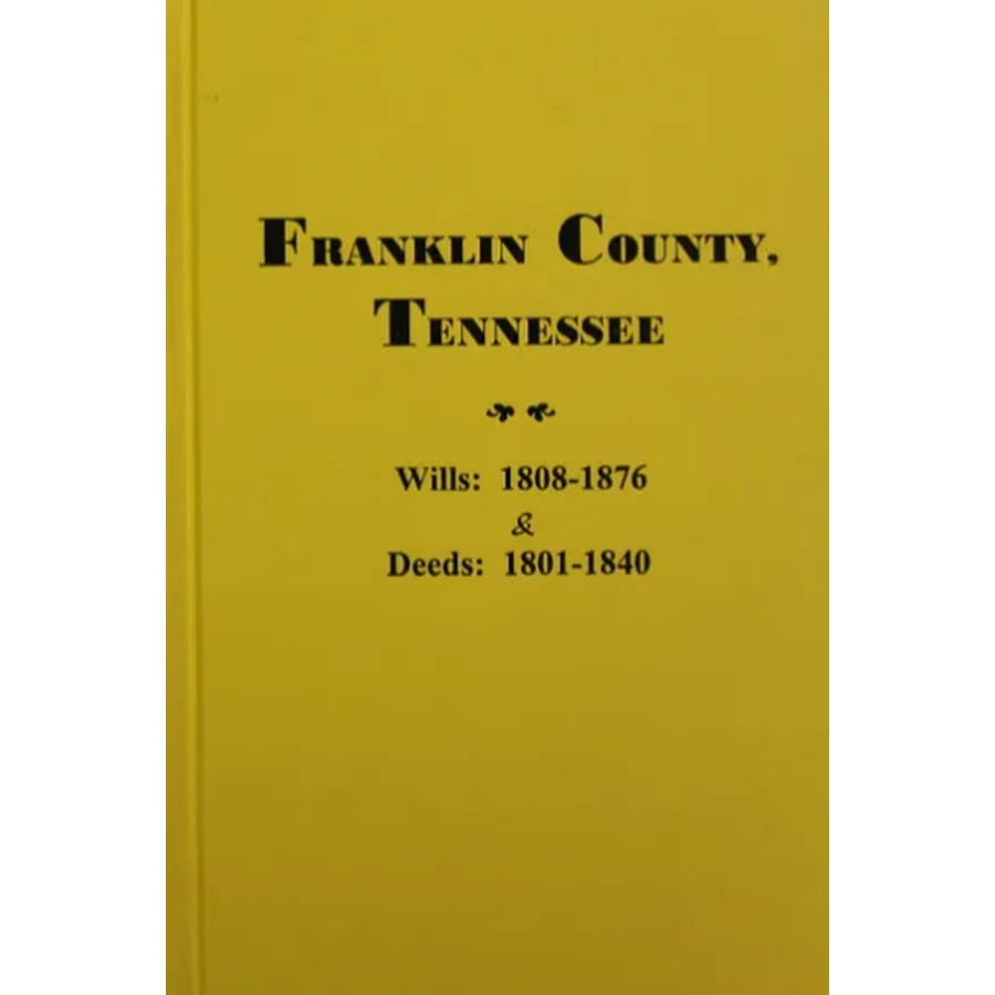 Franklin County, Tennessee Wills: 1808-1876 and Deeds: 1801-1840