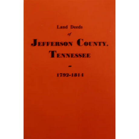 Land Deeds of Jefferson County, Tennessee 1792-1814