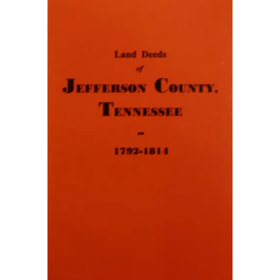 Land Deeds of Jefferson County, Tennessee 1792-1814