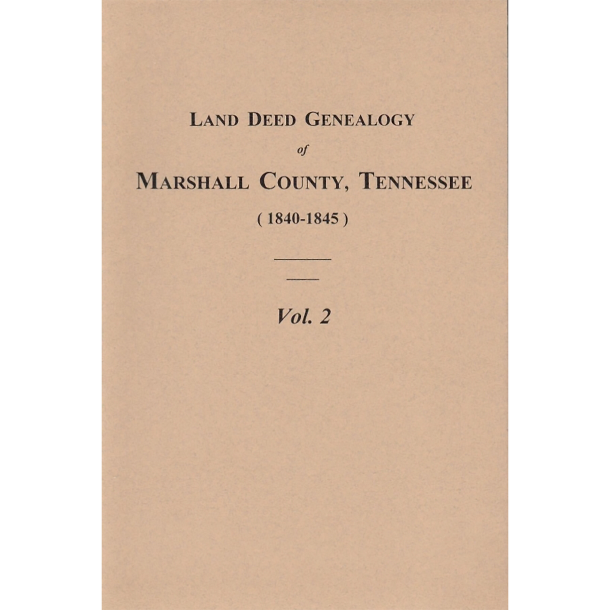 Land Deed Genealogy of Marshall County, Tennessee 1840-1845, Volume 2