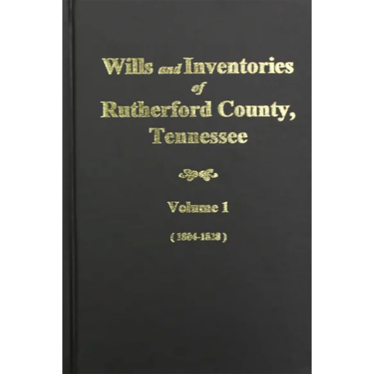 Wills and Inventories of Rutherford County, Tennessee, Volume 1, 1804-1828