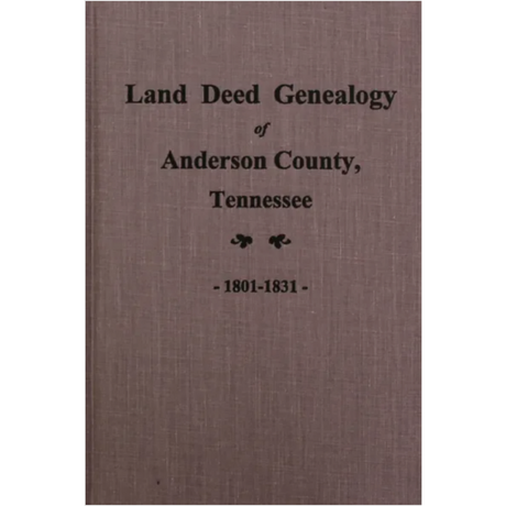 Land Deed Genealogy of Anderson County, Tennessee 1801-1831