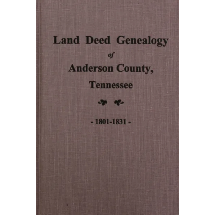 Land Deed Genealogy of Anderson County, Tennessee 1801-1831