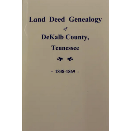 Land Deed Genealogy of DeKalb County, Tennessee 1838-1868, Volume 1