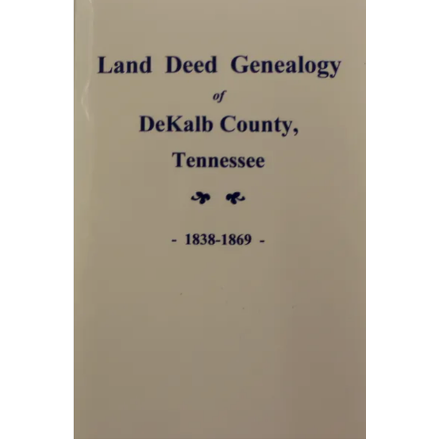 Land Deed Genealogy of DeKalb County, Tennessee 1838-1868, Volume 1