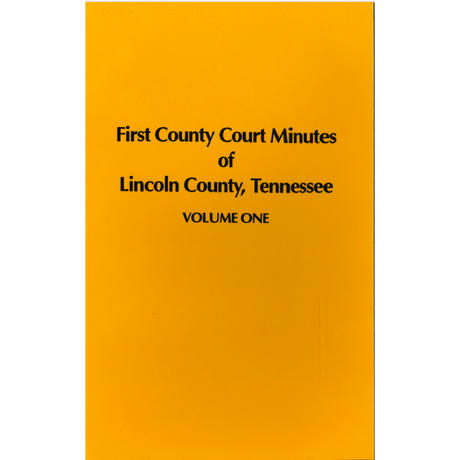 First County Court Minutes of Lincoln County, Tennessee, Volume One