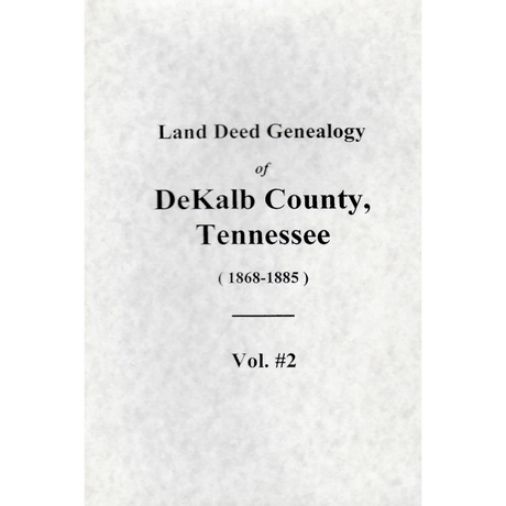 Land Deed Genealogy of DeKalb County, Tennessee 1868-1885, Volume 2