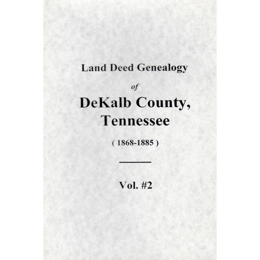 Land Deed Genealogy of DeKalb County, Tennessee 1868-1885, Volume 2