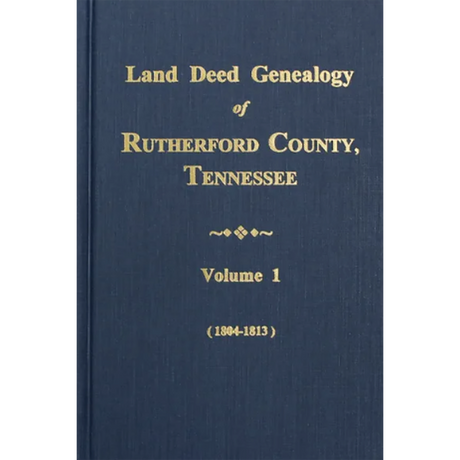 Land Deed Genealogy of Rutherford County, Tennessee, Volume 1, 1804-1813
