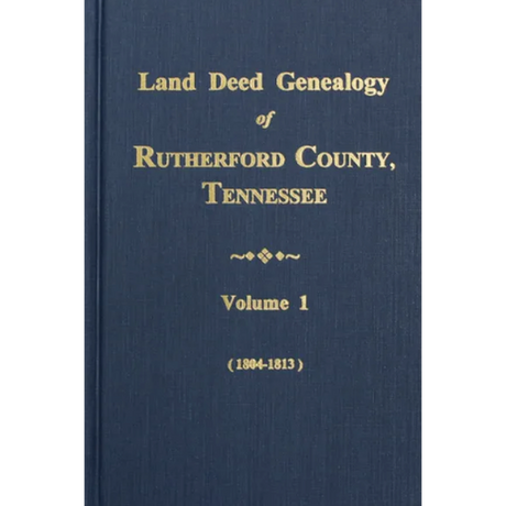 Land Deed Genealogy of Rutherford County, Tennessee, Volume 1, 1804-1813