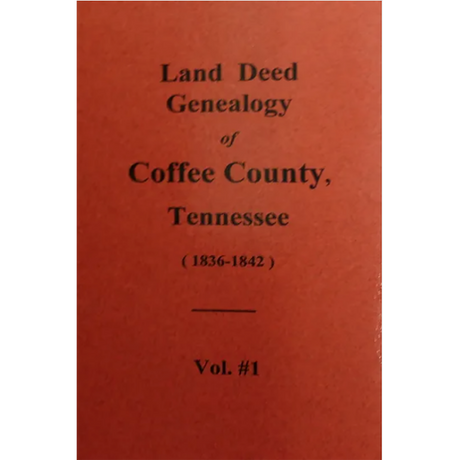 Land Deed Genealogy of Coffee County, Tennessee 1836-1842, Volume 1
