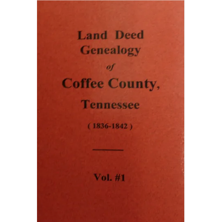 Land Deed Genealogy of Coffee County, Tennessee 1836-1842, Volume 1