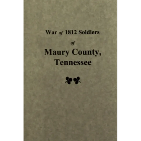 War of 1812 Soldiers of Maury County, Tennessee
