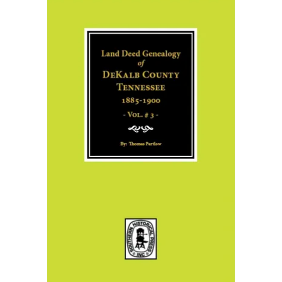 Land Deed Genealogy of DeKalb County, Tennessee 1885-1900, Volume 3