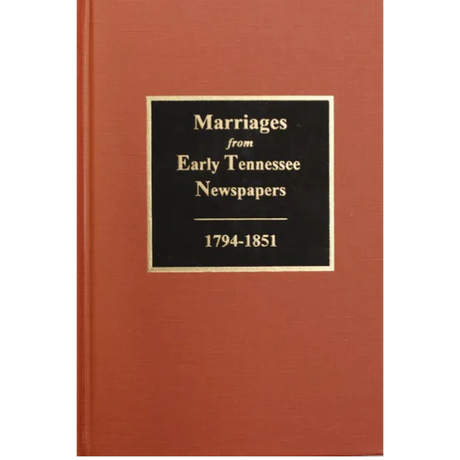 Marriages from Early Tennessee Newspapers 1794-1851