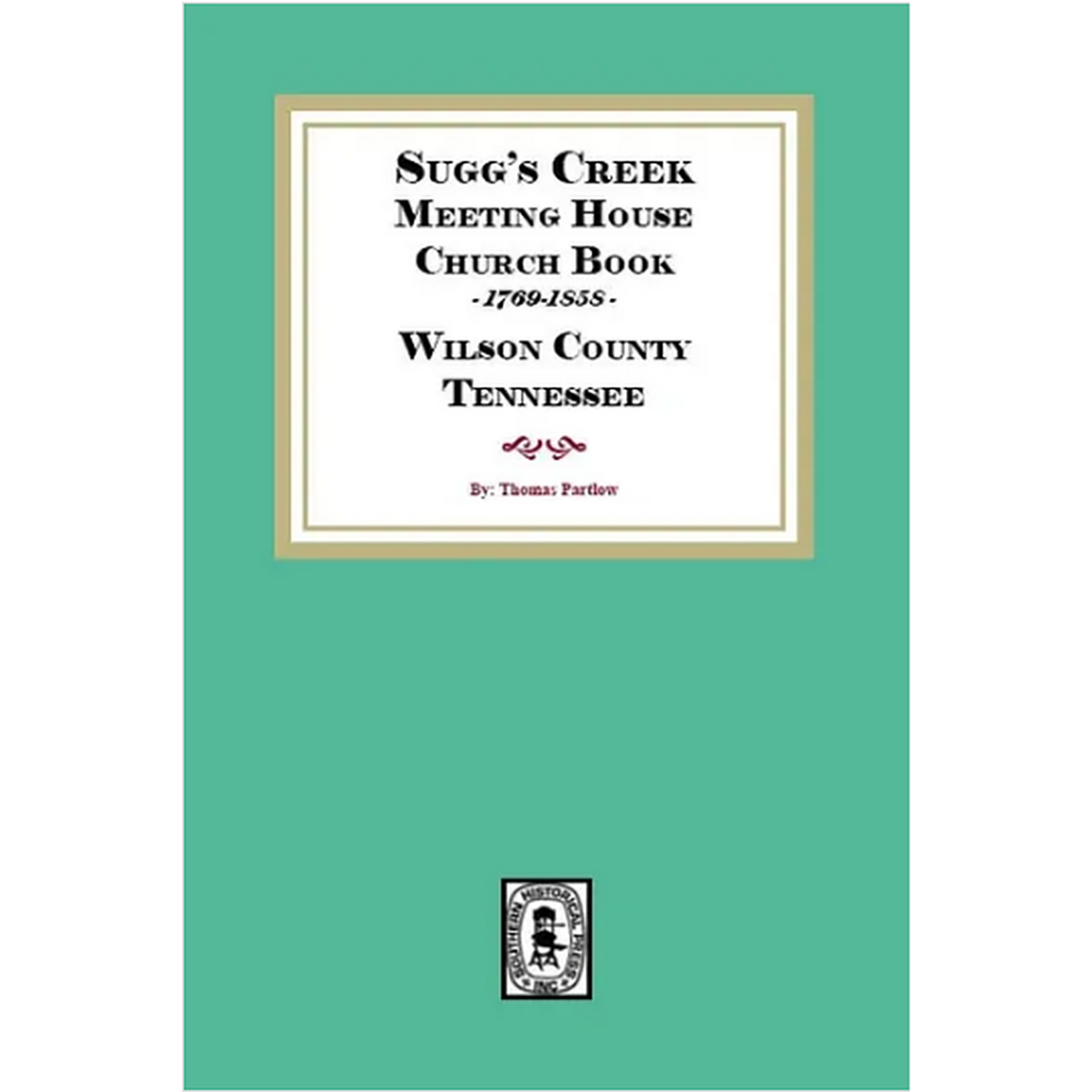 Sugg's Creek Meeting House Church Book, 1769-1858 Wilson County, Tennessee