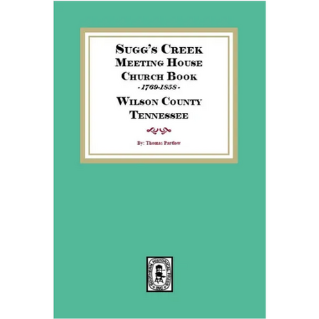 Sugg's Creek Meeting House Church Book, 1769-1858 Wilson County, Tennessee