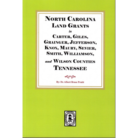 North Carolina Land Grants in Carter, Giles, Grainger, Jefferson, Knox, Maury, Sevier, Smith, Williamson and Wilson Counties, Tennessee, 1792-1802