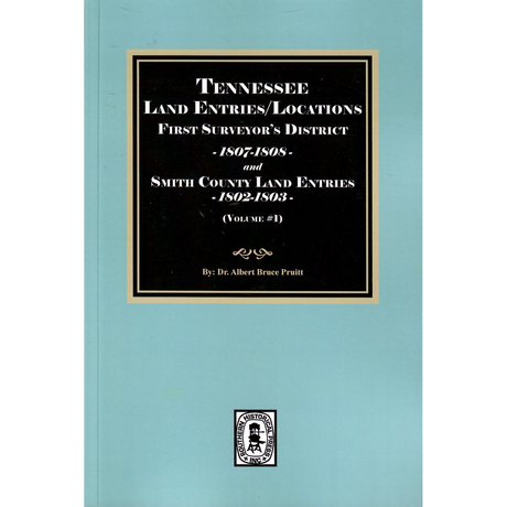 Tennessee Land Entries/Locations, First Surveyor’s District, 1807-1808, and Smith County Land Entries, 1802-1803, Volume 1