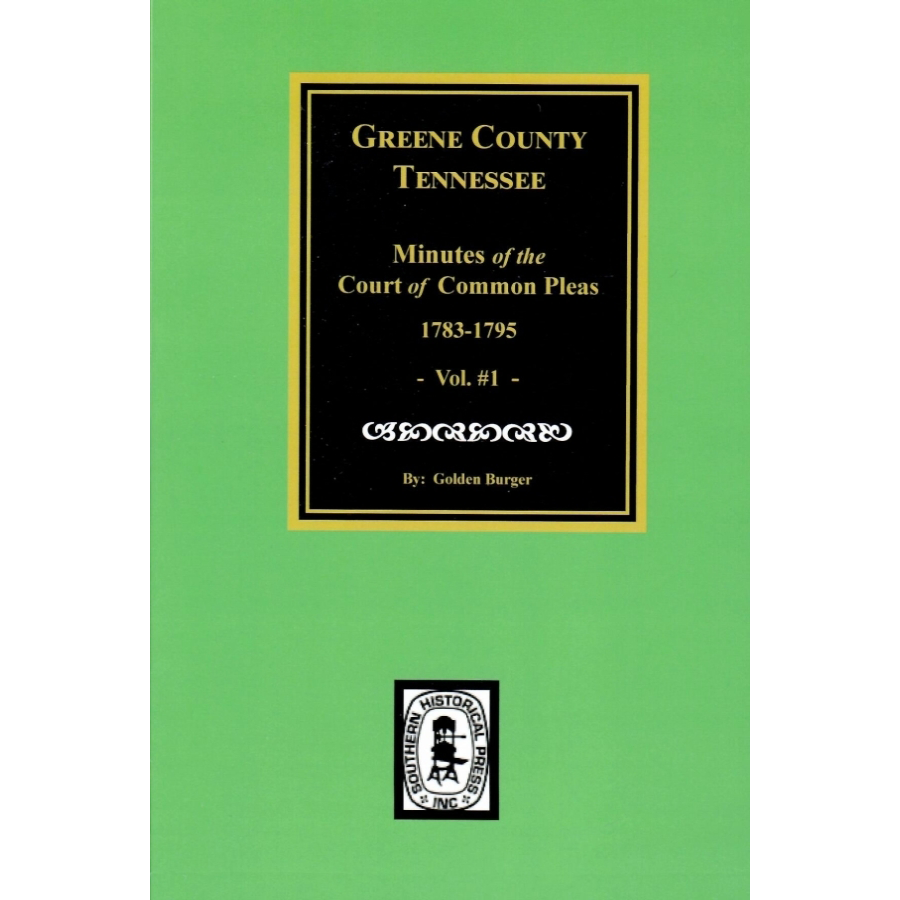 Greene County, Tennessee Minutes of the Court of Common Pleas 1783-1795, Volume 1
